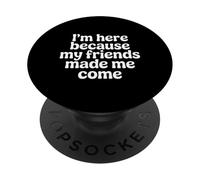 I'm Here Because My Friends Made Me Come Introverso - PopSockets PopGrip Adesivo