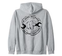 I'm Here Because You Broke Something Mechanic Work Handyman Felpa con Cappuccio