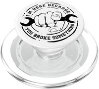 I'm Here Because You Broke Something Mechanic Work Handyman PopSockets PopGrip per MagSafe