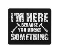 I'm Here Because You Broke Something Mousepad Lavabile Tappetino per Mouse Portatile Mouse Pad per Lavoro Computer Gaming 25X30Cm