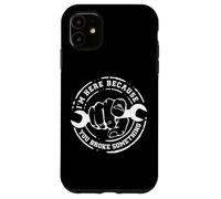 I'm Here Because You Broke Something Work Handyman Mechanic Custodia per iPhone 11