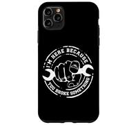 I'm Here Because You Broke Something Work Handyman Mechanic Custodia per iPhone 11 Pro Max