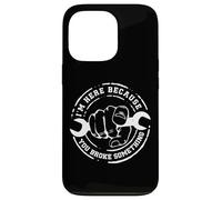 I'm Here Because You Broke Something Work Handyman Mechanic Custodia per iPhone 13 Pro