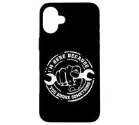 I'm Here Because You Broke Something Work Handyman Mechanic Custodia per iPhone 16 Plus