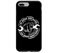 I'm Here Because You Broke Something Work Handyman Mechanic Custodia per iPhone 7 Plus/8 Plus