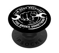 I'm Here Because You Broke Something Work Handyman Mechanic PopSockets PopGrip Adesivo
