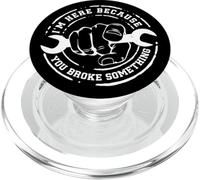 I'm Here Because You Broke Something Work Handyman Mechanic PopSockets PopGrip per MagSafe