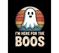 I'm Here for the Boos: 110-Page College-Ruled Notebook for Funny Thoughts, Party Plans & Good Spirits (7.5" x 9.25")