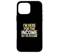 I'm Here for the Income Not the Outcome Anti-Work Gift Custodia per iPhone 16 Pro Max