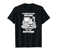 I'm Here for The Income Not The Outcome Cat Worker Gear Maglietta
