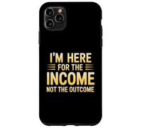 I'm Here for the Income Not the Outcome Employee Worker Gear Custodia per iPhone 11 Pro Max