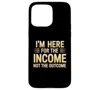 I'm Here for the Income Not the Outcome Employee Worker Gear Custodia per iPhone 15 Pro Max
