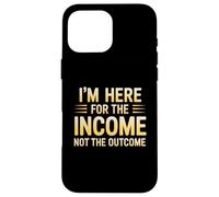 I'm Here for the Income Not the Outcome Employee Worker Gear Custodia per iPhone 16 Pro Max