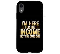 I'm Here for the Income Not the Outcome Employee Worker Gear Custodia per iPhone XR
