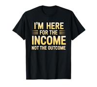 I'm Here for The Income Not The Outcome Employee Worker Gear Maglietta