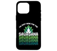 I'm Here For The Savasana, Funny Yoga Quotes Graphic Cool Custodia per iPhone 16 Pro Max