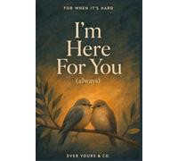I'm Here for You (Always): A Fill-In Keepsake Gift Book for a Friend or Loved One Going Through a Hard Time (Gift for Difficult Times, Inspirational & ... Gifts, Support through Life's Struggles)