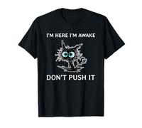 I'm Here I'm Awake Don't Push It Funny Sarcastic Cat Meme Maglietta
