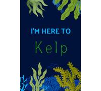 "I'm here to Kelp" Marine Biologist Notebook: The perfect notebook for any kelp enthusiast