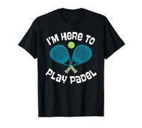 I'm Here To Play Padel Crossed Racchette Ball Art Fun Maglietta