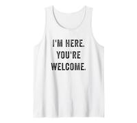 Im Here You're Welcome Divertente Sarcastico Scherzi sociali Dicendo Canotta
