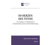 Im Herzen des Titans: 1. Ernst Jüngers »In Stahlgewittern« als Konfrontation mit der totalen Mobilmachung