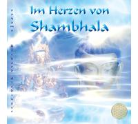 Im Herzen von Shambhala: Klänge aus den Lichtreichen der fünften Dimension