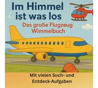 Im Himmel ist was los: Das große Flugzeug Wimmelbuch