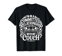 I'm in A Committed Relationship with My Couch |- Maglietta