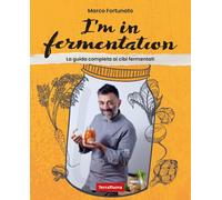I'm in fermentation. La guida completa per sapere tutto sui cibi fermentat...