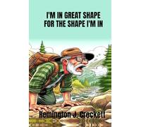 I'M IN GREAT SHAPE FOR THE SHAPE I'M IN: A Collection of Outdoor Humor