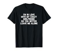 I'm In Love With My Crazy Girlfriend Tshirt divertente fidanzata Maglietta
