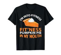 I'm Into Fitness Pumpkin Pie in My Mouth Funny Thanksgiving Maglietta