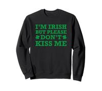 I'm Irish But Please Don't Kiss Me Felpa