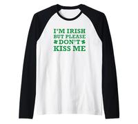 I'm Irish But Please Don't Kiss Me Maglia con Maniche Raglan