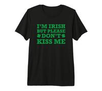 I'm Irish But Please Don't Kiss Me Maglietta Premium