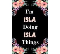 I'm Isla Doing Isla Things: A Cute Personalized Notebook for Women, Teens, and Girls Named Isla - Fun Gift for Writing, Journaling, and Everyday Notes