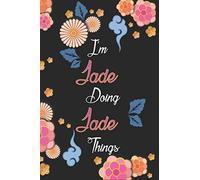 I'm Jade Doing Jade Things Notebook Birthday Gift: Personalized Name Journal Writing Notebook For Girls and Women, 100 Pages, 6x9, Soft Cover, Matte Finish