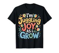I'm Juggling Joy As A I Grow |- Maglietta