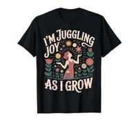 I'm Juggling Joy As A I Grow - Maglietta