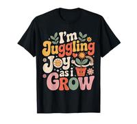 I'm Juggling Joy As A I Grow - Maglietta