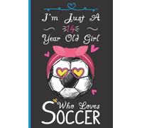 I'm Just A 14 Year Old Girl Who Loves Soccer Notebook: Cute Soccer Blank Lined Journal/Notebook For 14 Year Old Girl Birthday, Birthday Gift For Girl Who Loves Soccer