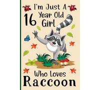 I'm Just a 16-Year-Old Girl Who Loves Raccoons: A Cute and Fun Notebook for 16-Year-Old Girls Who Love Raccoons - Perfect for Journaling, and Animal ... 120 Pages, 6x9, Soft Cover, Matte Finish