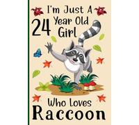 I'm Just a 24-Year-Old Girl Who Loves Raccoons: A Cute and Fun Notebook for 24-Year-Old Girls Who Love Raccoons - Perfect for Journaling, and Animal ... 120 Pages, 6x9, Soft Cover, Matte Finish