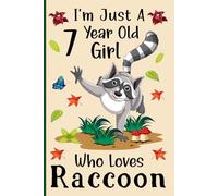 I'm Just a 7-Year-Old Girl Who Loves Raccoons: A Cute and Fun Notebook for 7-Year-Old Girls Who Love Raccoons - Perfect for Journaling, and Animal ... 120 Pages, 6x9, Soft Cover, Matte Finish