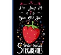 I'm Just A 7 Year Old Girl Who Loves Strawberries Notebook: Cute Strawberry Blank Lined Journal/Notebook For 7 Year Old Girl Birthday, Birthday Gift For Girl Who Loves Strawberries
