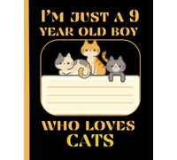 I'm Just A 9 Years Old Boy Who Loves Cats: Composition notebook this kid loves cats | 100 pages, 7.5 x 9.25 inches.