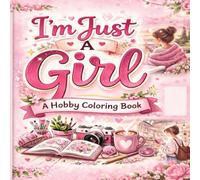 I'm Just A Girl: A Hobby Coloring Book