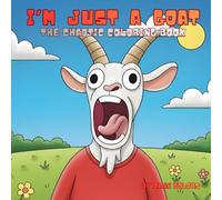 I'm Just a Goat: The Chaotic Coloring Book
