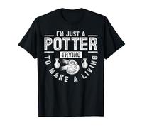 I'm Just A Potter, Trying To Make A Living Maglietta